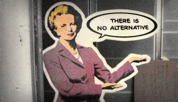 Margaret Thatcher There´s no alternative